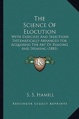 The Science Of Elocution: With Exercises And Se... 1165636425 Book Cover