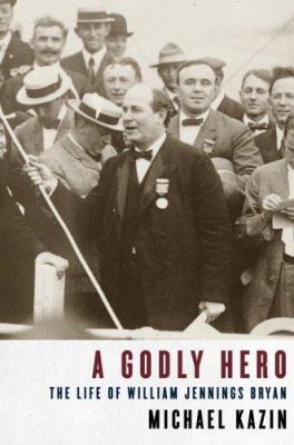 A Godly Hero: The Life of William Jennings Bryan B000GCG9BG Book Cover