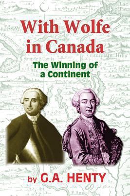 With Wolfe in Canada: The Winning of a Continent 1452857067 Book Cover
