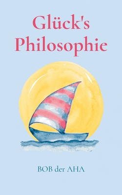 Glück's Philosophie: Das Höchste ist die Liebe [German] 3757892186 Book Cover