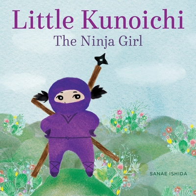 Little Kunoichi the Ninja Girl 1570619549 Book Cover