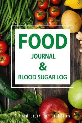 Food Journal & Blood Sugar Log: A Food Diary for Diabetics, Diabetes, Diabetic Food Journal, Glucose Monitoring Log 6 X 9 Inch (Diabetic Daily Journal Log Book) Volume 1 198587217X Book Cover