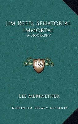 Jim Reed, Senatorial Immortal: A Biography 1164498371 Book Cover