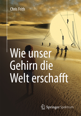 Wie Unser Gehirn Die Welt Erschafft [German] 3642410383 Book Cover