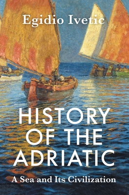 History of the Adriatic: A Sea and Its Civiliza... 1509552529 Book Cover