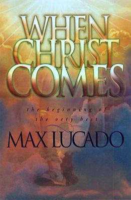 When Christ Comes: The Beginning of the Very Best 0849912989 Book Cover