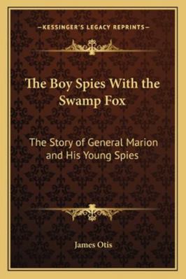 The Boy Spies With the Swamp Fox: The Story of ... 1162801069 Book Cover