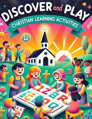 Discover and Play Christian Learning Activities B0DPCS1XFG Book Cover