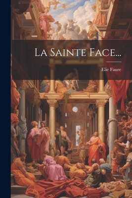 La Sainte Face... [French] 1022307177 Book Cover