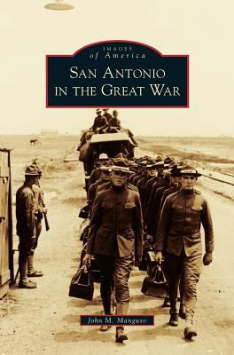 San Antonio in the Great War 1531676375 Book Cover