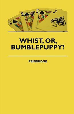 Whist, Or, Bumblepuppy? 1444647881 Book Cover