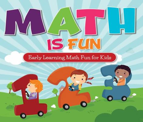 Math Is Fun: Early Learning Math Fun for Kids 1942156413 Book Cover