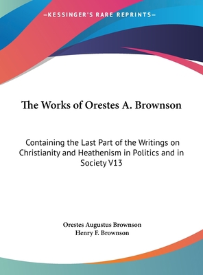 The Works of Orestes A. Brownson: Containing th... [Large Print] 1169893406 Book Cover