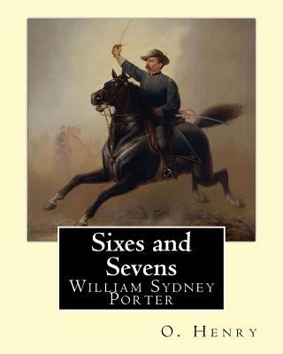 Sixes and Sevens. By: O. Henry (Short story col... 1546903801 Book Cover
