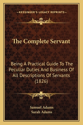 The Complete Servant: Being A Practical Guide T... 1167239075 Book Cover