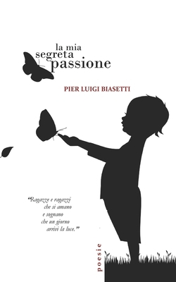 La mia segreta passione: Poesie [Italian] 8894376206 Book Cover