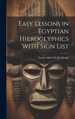 Easy Lessons in Egyptian Hieroglyphics With Sig... 1019395281 Book Cover