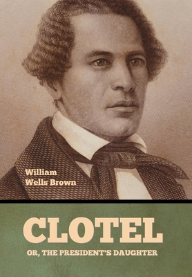 Clotel; Or, The President's Daughter B0DWXXXQ6J Book Cover
