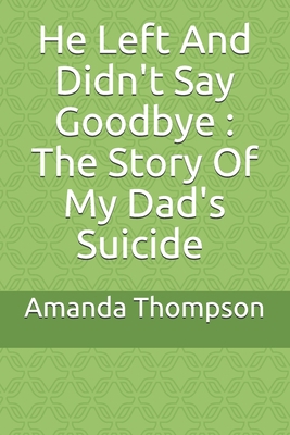 He Left And Didn't Say Goodbye: The Story Of My... B08R6DFLXC Book Cover