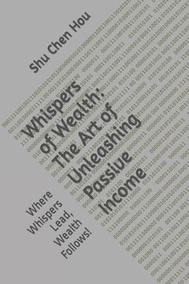 Whispers of Wealth: The Art of Unleashing Passi... B0CLDZ7G7S Book Cover