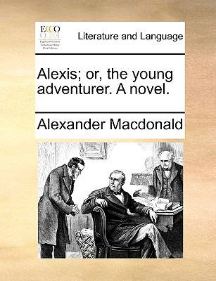 Alexis; Or, the Young Adventurer. a Novel. 1140985353 Book Cover