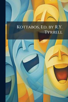Kottabos, Ed. by R.Y. Tyrrell 1144834546 Book Cover