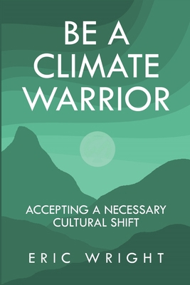 Be a Climate Warrior: Accepting a Necessary Cul... 1644566788 Book Cover