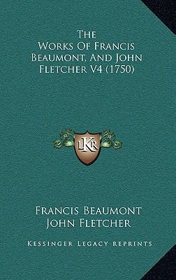 The Works Of Francis Beaumont, And John Fletche... 1166201848 Book Cover