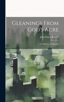 Gleanings From God's Acre: A Collection of Epit... 1020821159 Book Cover