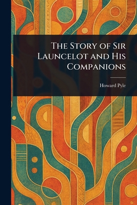 The Story of Sir Launcelot and His Companions 1023270900 Book Cover