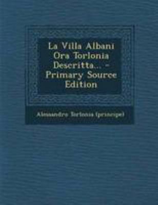 La Villa Albani Ora Torlonia Descritta... [Italian] 1295118610 Book Cover