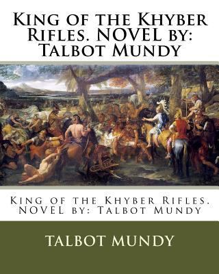 King of the Khyber Rifles. NOVEL by: Talbot Mundy 1539377970 Book Cover