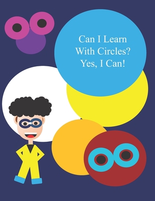 Can I Learn With Circles? Yes, I Can! B098F3PMV5 Book Cover