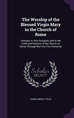 The Worship of the Blessed Virgin Mary in the C... 1359081437 Book Cover