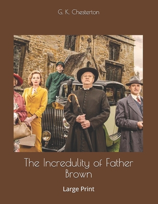 The Incredulity of Father Brown: Large Print 1657573605 Book Cover