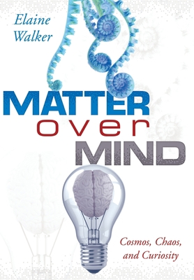 Matter Over Mind: Cosmos, Chaos, and Curiosity 1977228577 Book Cover
