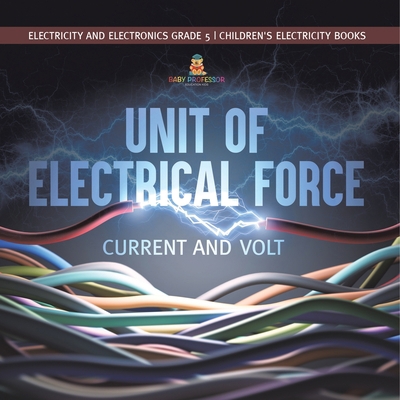 Unit of Electrical Force: Current and Volt Elec... 154195999X Book Cover