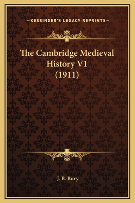 The Cambridge Medieval History V1 (1911) 1169379184 Book Cover