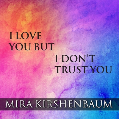 I Love You But I Don't Trust You: The Complete ... 179997670X Book Cover