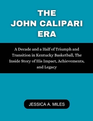 The John Calipari Era: A Decade and a Half of T...            Book Cover