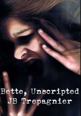 Bette, Unscripted-A Dark Psychological Drama 1387697684 Book Cover