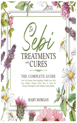 Dr Sebi Treatments and Cures: The Complete Guid... 1914037715 Book Cover