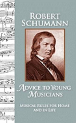 Advice to Young Musicians: Musical Rules for Ho... 0615358586 Book Cover