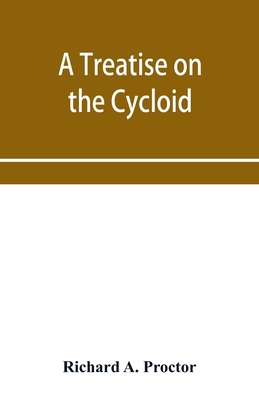 A treatise on the Cycloid and all forms of Cycl... 9353956994 Book Cover