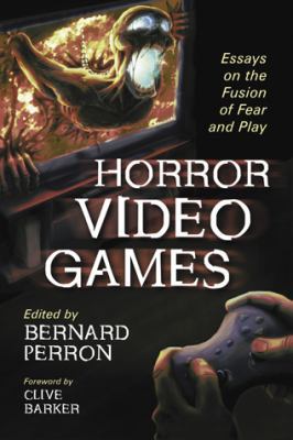 Horror Video Games: Essays on the Fusion of Fea... 0786441976 Book Cover