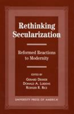 Rethinking Secularization: Reformed Reactions t... 0761806458 Book Cover