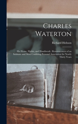 Charles Waterton: His Home, Habits, and Handiwo... 1013615182 Book Cover