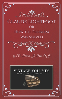 Claude Lightfoot: or How the Problem Was Solved 1727874072 Book Cover