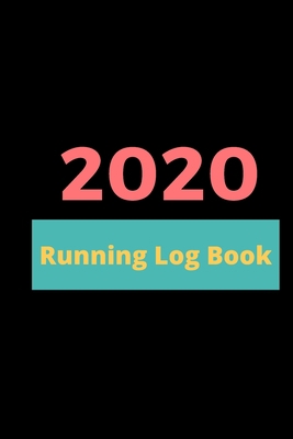 2020 Running Log Book: The Complete 365 Day Runner's Day by Day Log 2020 Monthly Calendar Planner, One Year Weekly And Monthly Calendar (6 x 9 inches)
