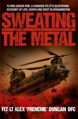 Sweating the Metal: Flying under Fire. A Chinoo... 144470799X Book Cover